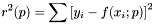 \[ r^2(p) = \sum\left[ y_{i} - f(x_{i};p) \right]^2 \]