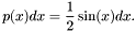 \[ p(x)dx = \frac{1}{2}\sin(x)dx. \]