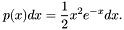 \[ p(x)dx = \frac{1}{2}x^{2}e^{-x}dx. \]